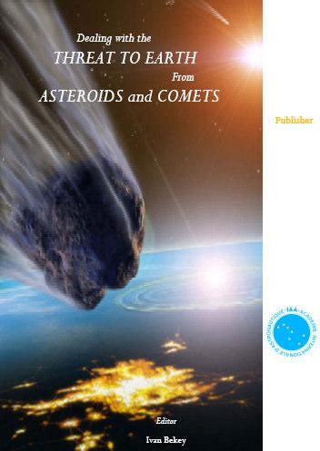 IAA Study Dealing with the Threat to Earth from Asteroids and Comets This report addresses: