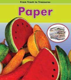 (Heinemann-Raintree) Paper (K Gr 2) This books looks at what happens to paper when you throw it in the trash, and then