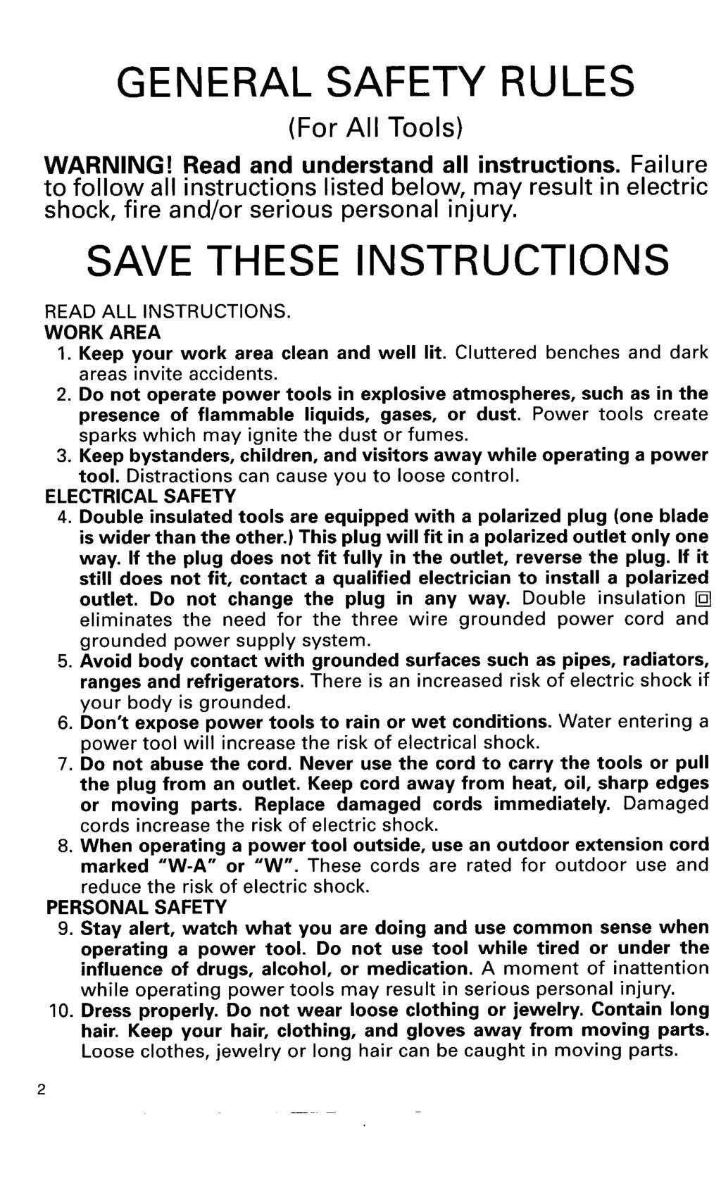 GENERAL SAFETY RULES (For All Tools) WARNING! Read and understand all instructions. Failure to follow all instructions listed below, may result in electric shock, fire and/or serious personal injury.