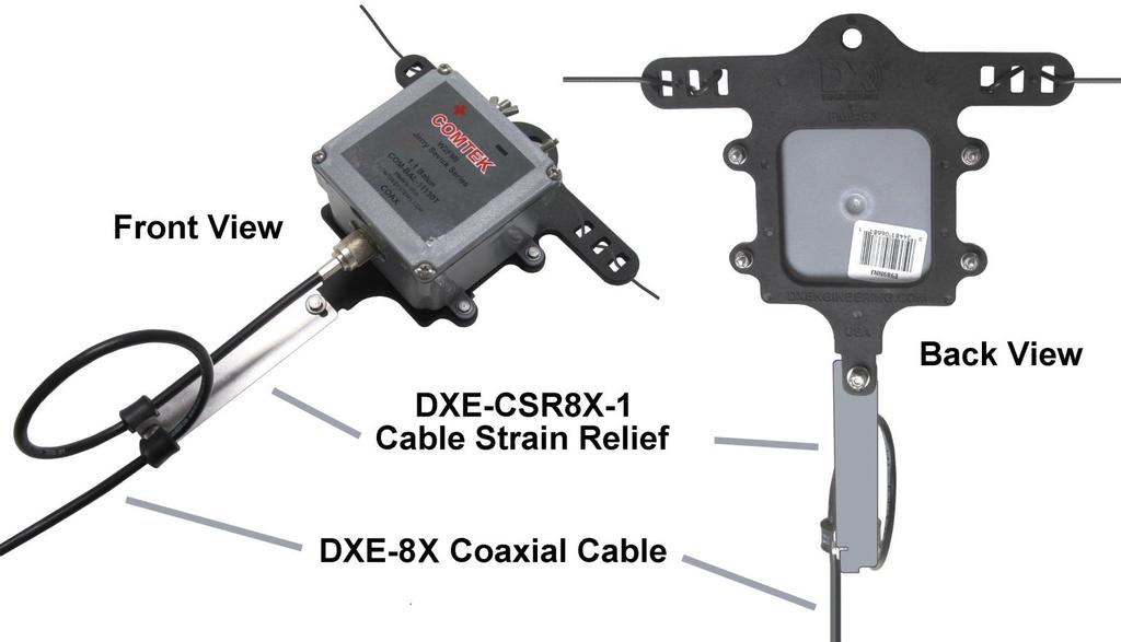 Install the optional DX Engineering Coaxial Cable Strain Relief - either the DXE-CSR213-1 or the DXE-CSR8X-1 depending on the type of coaxial cable used.