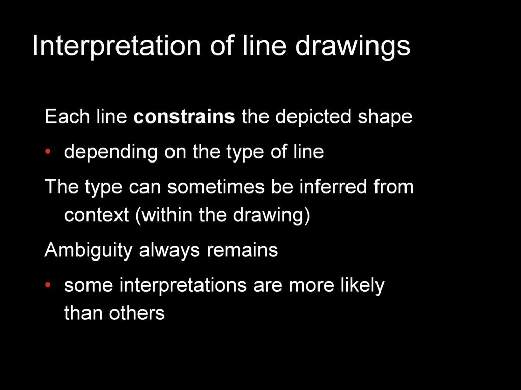 Essentially, each line in a drawing places a constraint on the depicted shape. In the end, the geometry that results is never unique.