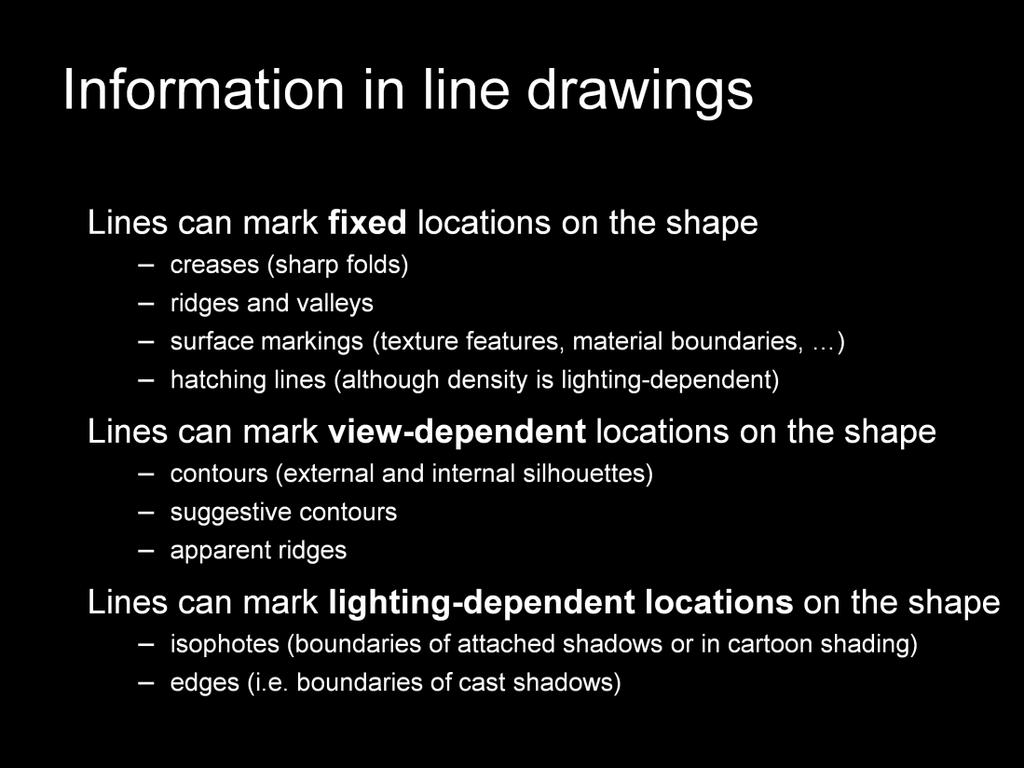 First, we ll consider lines that mark FIXED locations on a shape, such as creases, ridges and valleys, and surface markings. Then, we ll consider VIEW DEPENDENT lines.