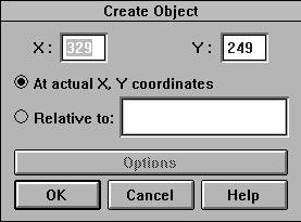 At actual X,Y coordinates Displays your new object at a fixed position on the screen.