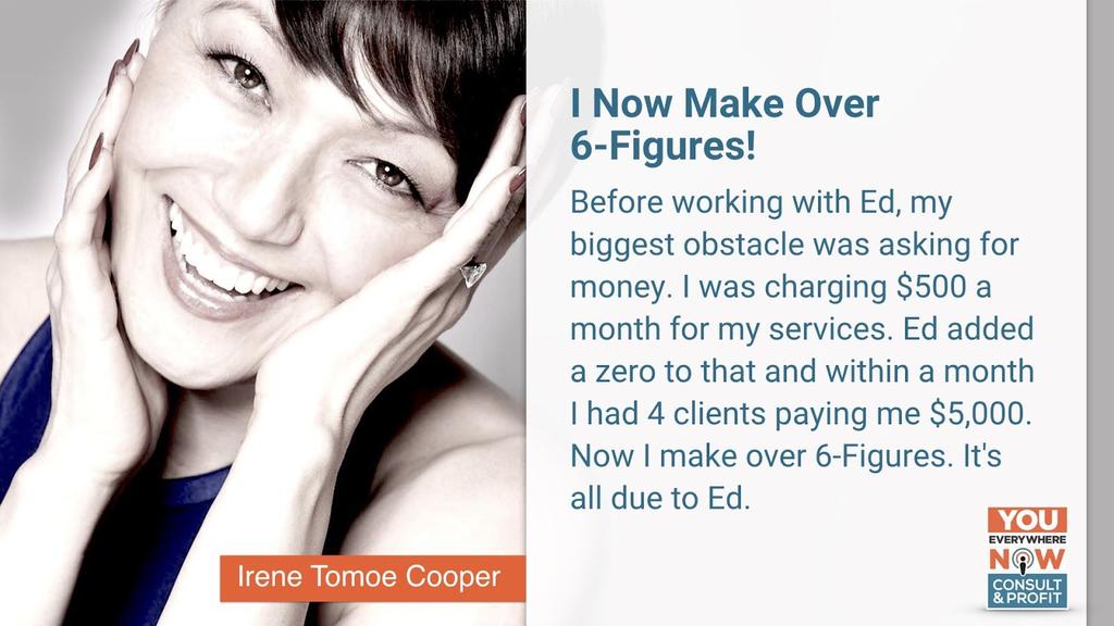 For example, Irene, she was doing deals at 500 dollars, now she added a zero. Someone is going to say either yes, or they are going to ask you a question.