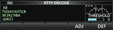 RTTY DECODE screen The function menu <> is displayed.. Touch [ADJ]. Expanded screen RTTY DECODE screen Key Action <> Selects the function menu. <> Selects the function menu. Turns the Hold function ON or OFF.