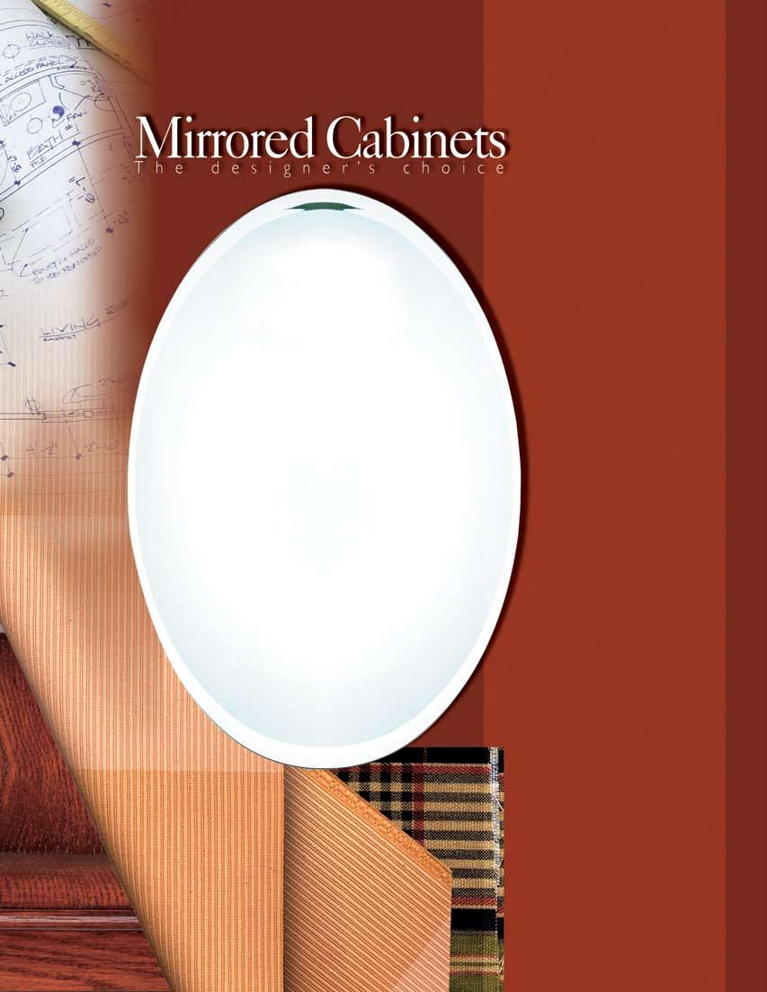 t a b l e o f c o n t e n t s Mirror Cabinet Features 2 Oversized Mirror Cabinets 3 Reflections Mirror Cabinets 4 Euro Mirror Cabinets 5 Series 1000 Mirror Cabinet 6 Series 2000 Mirror Cabinet 7