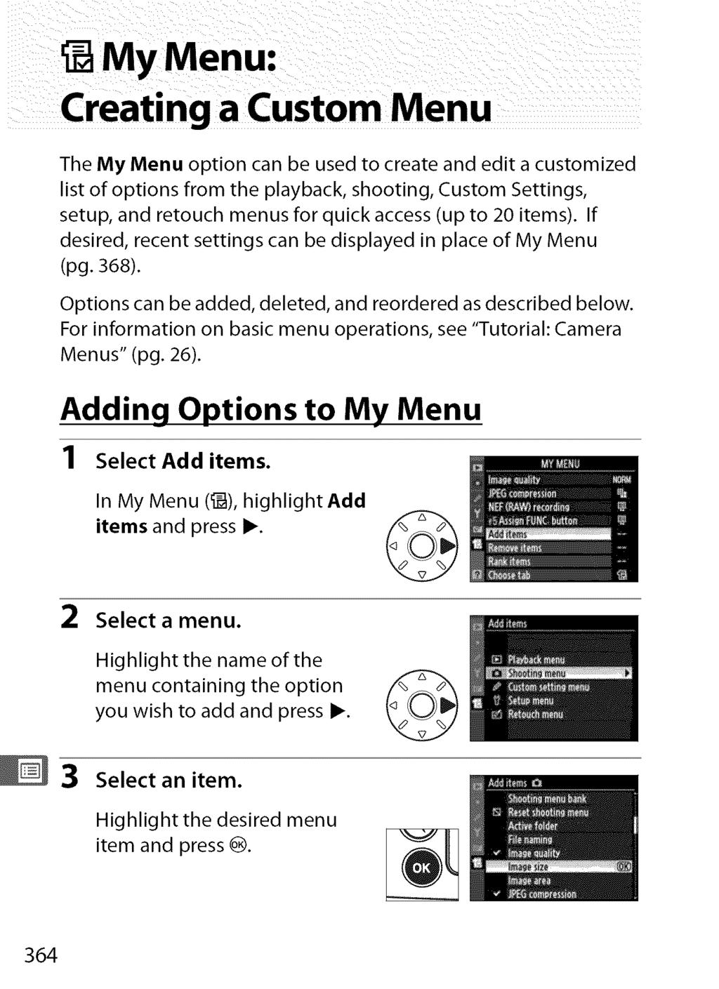 The My Menu option can be used to create and edit a customized list of options from the playback, shooting, Custom Settings, setup, and retouch menus for quick access (up to 20 items).