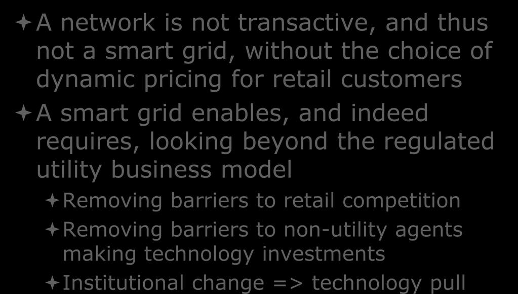 Some policy implications of the potential value of smart grid A network is not transactive, and thus not a smart grid, without the choice of dynamic pricing for retail customers A smart grid enables,