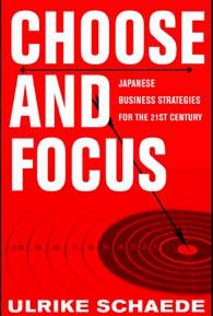 Choose and Focus: Recent Transformations in Japanese Business Strategies Ulrike Schaede School of International Relations and Pacific Studies University of California, San Diego Stanford University