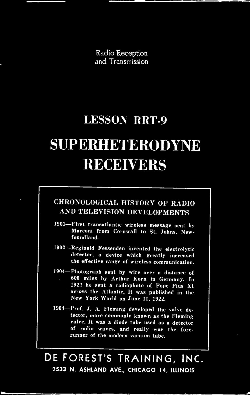 Radio Reception and Transmission LESSON RRT -9 SUPERHETERODYNE RECEIVERS CHRONOLOGICAL HISTORY OF RADIO AND TELEVISION DEVELOPMENTS 1901 -First transatlantic wireless message sent by Marconi from