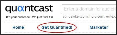 Go to http://www.quantcast.com and click on Get Quantified. Fill out the form and create your account. You will then be prompted to generate a Quantcast Tag.