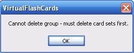 If you try to click the delete card group button, the following error message will appear: So, in order to delete the card group, you need to delete the card set labeled Delete me card set.