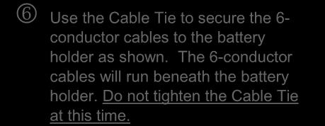 secure the 6- conductor cables to the battery