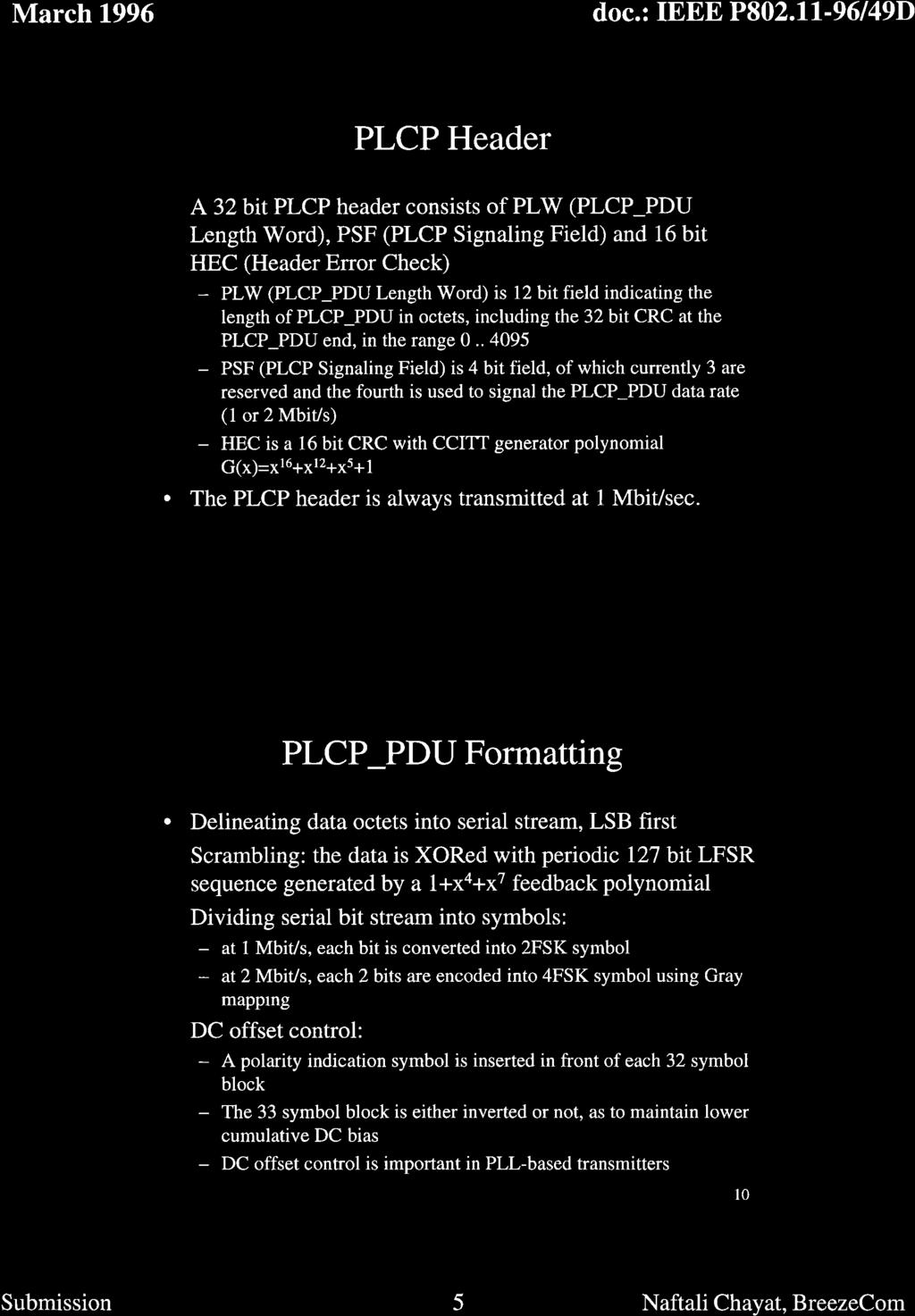 PLCPHeader A 32 bit PLCP header consists of PL W (PLCP _PDU Length Word), PSF (PLCP Signaling Field) and 16 bit HEC (Header Error Check) - PLW (PLCP _PDU Length Word) is 12 bit field indicating the
