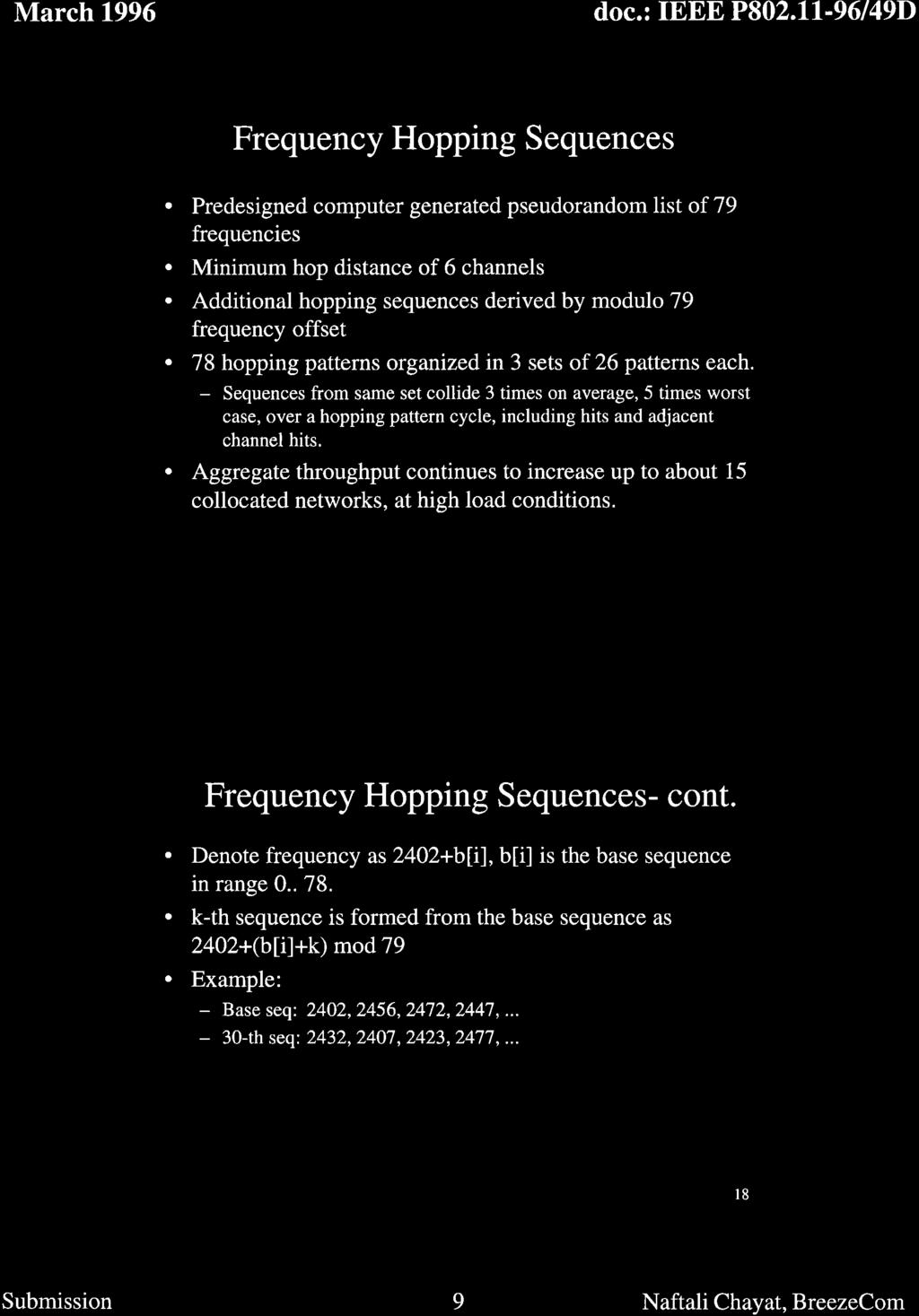 Frequency Hopping Sequences Predesigned computer generated pseudorandom list of 79 frequencies Minimum hop distance of 6 channels Additional hopping sequences derived by modulo 79 frequency offset 78