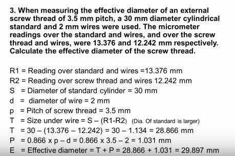 In a third problem when measuring the effective diameter of an external screw thread of 3.5 mm pitch, a 30 millimeter diameter cylindrical standard and 2 millimeter wires were used.