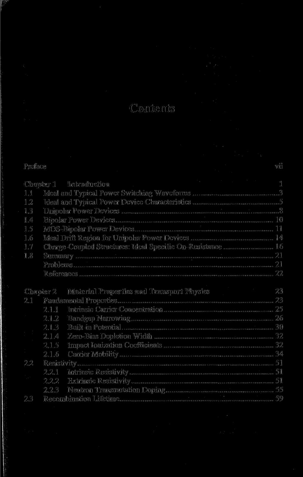 Contents Preface vii Chapter 1 Introduction 1 1.1 Ideal and Typical Power Switching Waveforms 3 1.2 Ideal and Typical Power Device Characteristics 5 1.3 Unipolar Power Devices 8 1.