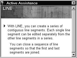 Select the icon by clicking once with the left-mouse-button; this will activate the Line command. Notice a brief explanation of the selected command is displayed in the Active Assistance window.