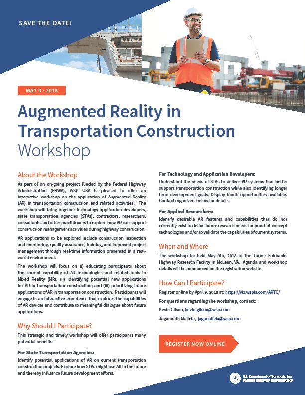 ARTC Workshop Augmented Reality in Transportation Construction (ARTC) Held May 9 th 2018, at Turner Fairbanks Highway Research Facility ~40 participants Goals: FHWA /