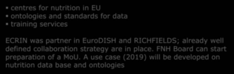 FNH-RI and ECRIN centres for nutrition in EU ontologies and standards for data training services ECRIN was partner in EuroDISH and RICHFIELDS; already well