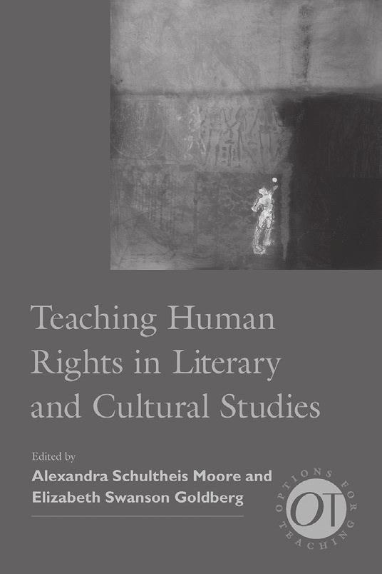 Teaching Human Rights in Literary and Cultural Studies is a sourcebook of inventive approaches and best practices for teachers looking to make human rights the focus of their
