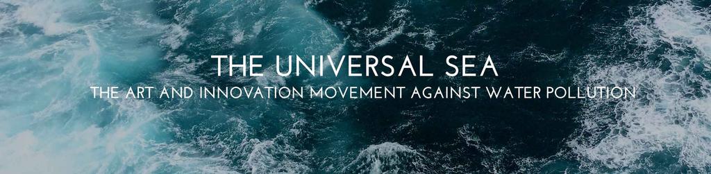 February 2018 The Universal Sea - Pure or Plastic?! is an EU funded project bringing together artists, scientists and entrepreneurs.