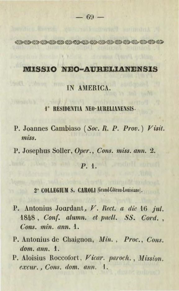 -69- IN AMERICA. 1 o RESIDENTIA NEO AURHLIANENSIS. P. Joannes Cambiaso ( Soc. R. P. Prov.) Visit. miss. I>. Josephus Soller, Oper., Cons. miss. ann. 2. P. 1. 2 COLLEGIU!I S.