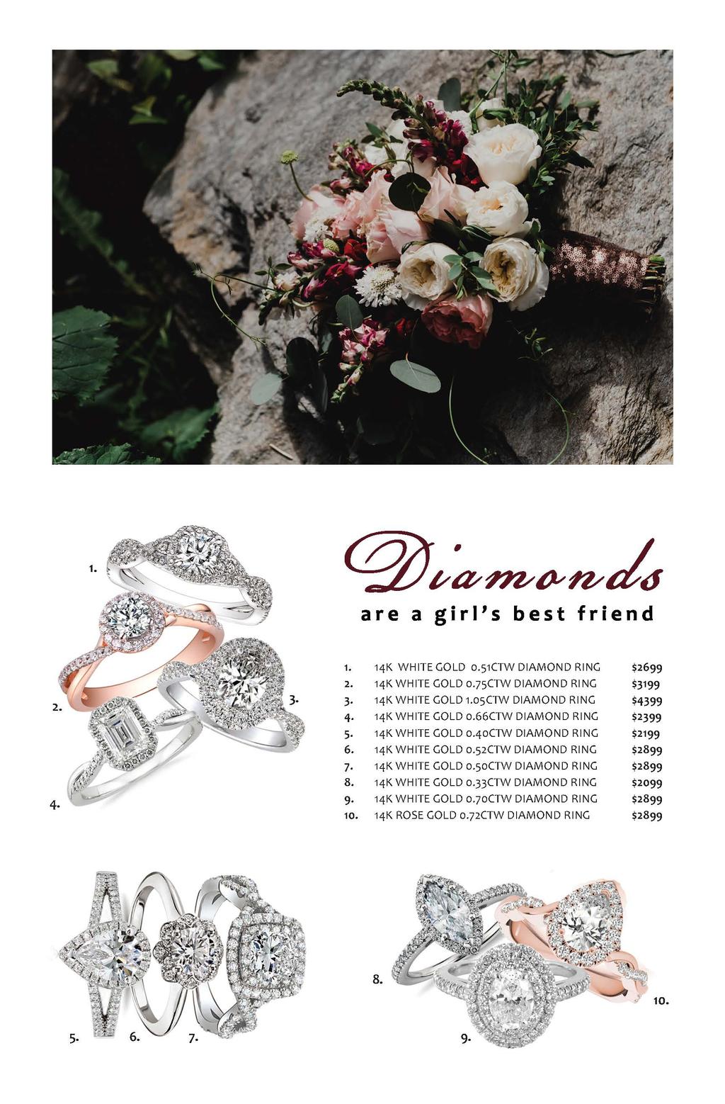are a girl's best friend 1. 14K WHITE GOLD o.51ctw DIAMOND RING $2699 2. 14K WHITE GOLD o.75ctw DIAMOND RING $3199 3. 14K WHITE GOLD 1.05CTW DIAMOND RING $4399 4. 14K WHITE GOLD o.66ctw DIAMOND RING $2399 5.
