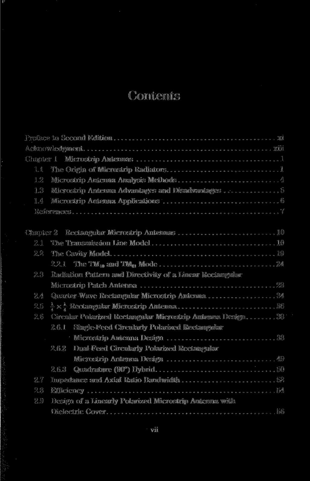 Preface to Second Edition xi Acknowledgment xiii Chapter 1 Microstrip Antennas 1 1.1 The Origin of Microstrip Radiators 1 1.2 Microstrip Antenna Analysis Methods 4 1.