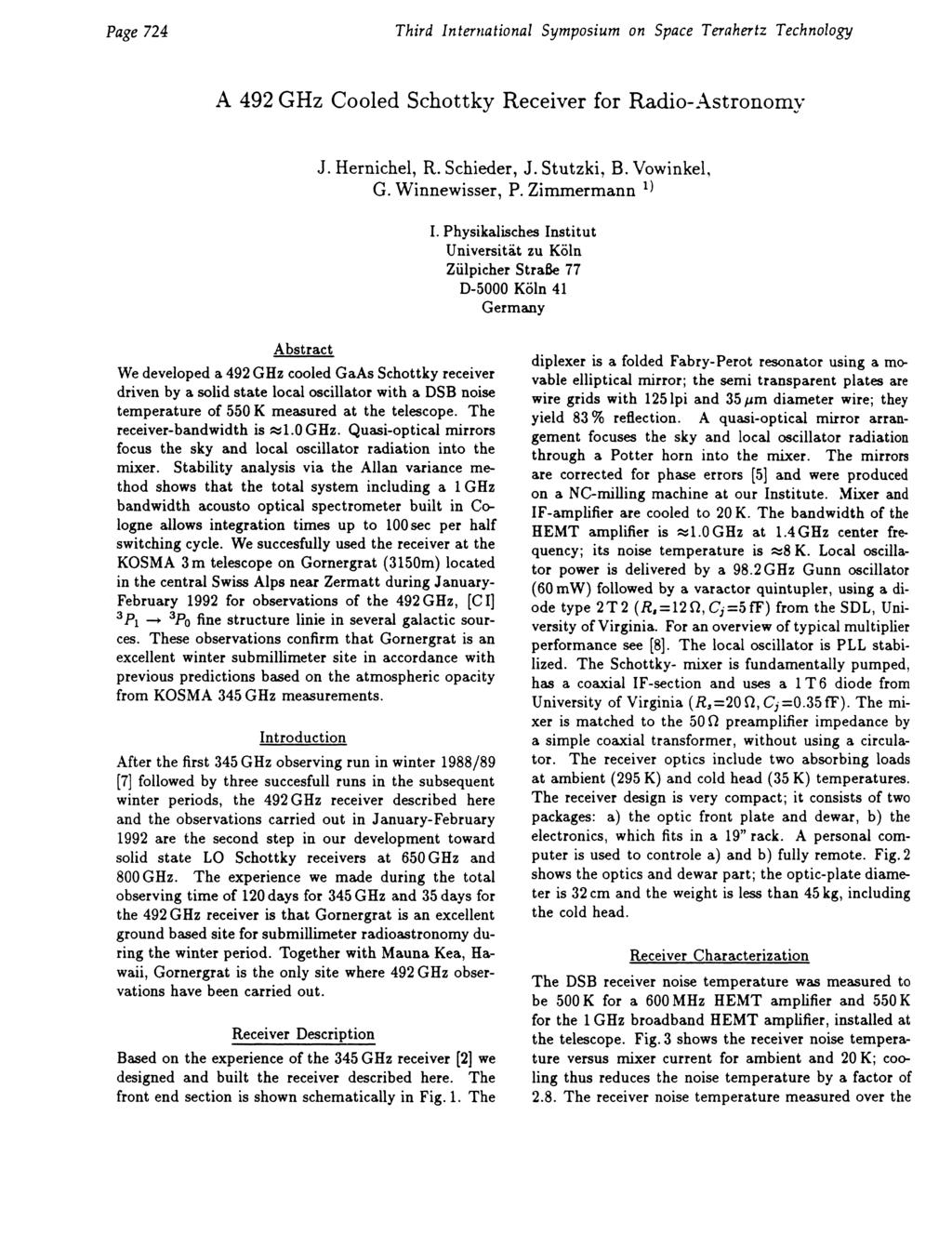 Page 724 Third International Symposium on Space Terahertz Technology A 492 GHz Cooled Schottky Receiver for Radio-Astronomy J. Hernichel, R. Schieder, J. Stutzki, B. Vowinkel, G. Winnewisser, P.