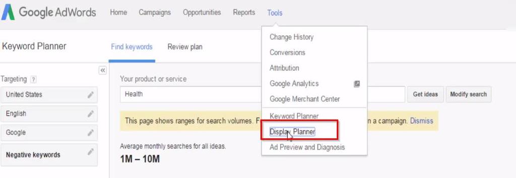 1. Go to Tools option and click on Display Planner 2. Enter keyword related to your niche. 3.