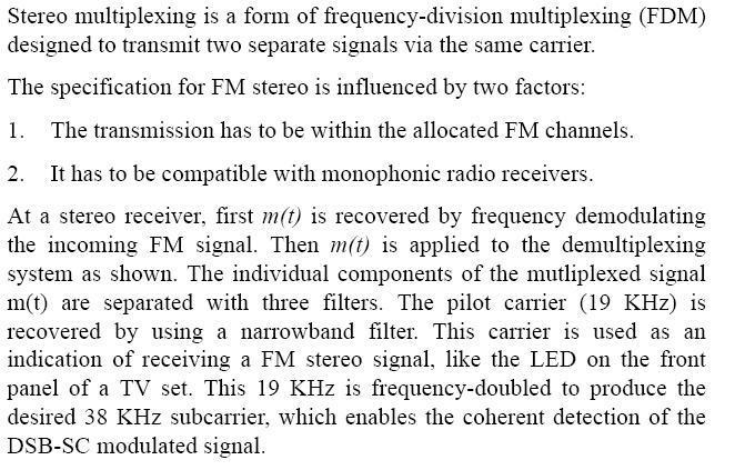 2. Improved image frequency rejection 3. Better signal to noise ration 4. Better selectivity 11. What do you understand by FM stereo multiplexing?(auc MAY 2009) 12.