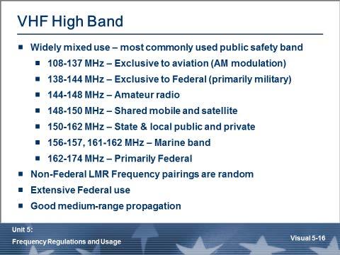 VHF High Band Most commonly used frequency band in public safety (50% of licensed systems) No standard frequency pairings for repeaters Most