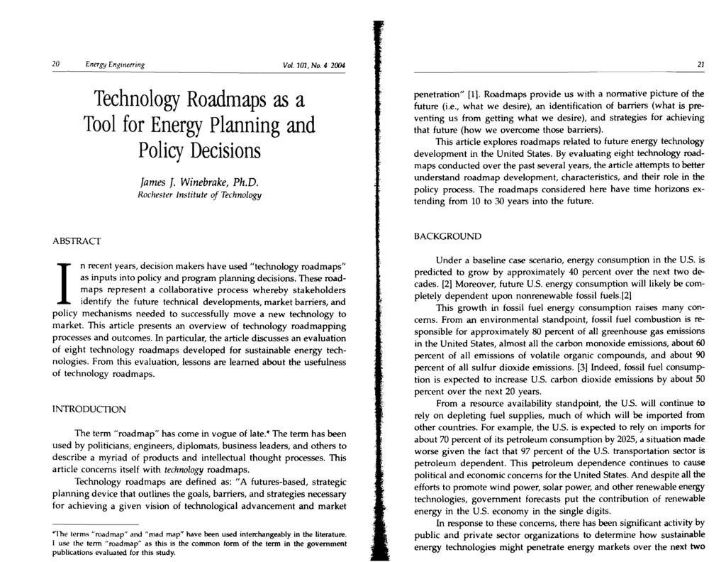 20 Energy Engmeering Vol. 0, No.4 2004 Technology Roadmaps as a Tool for Energy Planning and Policy Decisions James J. Winebrake, Ph.D. Rochester institute of Technology penetration" [].