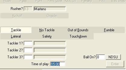 8. Select the result of the Kick-off return (Figure 15): Tackle No Tackle Out of Bounds Fumble Lateral Safety Touchdown Rouge (indoor rules) Figure 15: Entering Kick-off Returns 9.