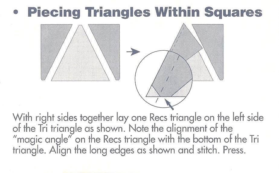 magic angle With right sides together, lay one Recs triangle on left side of Tri triangle as shown. Note the alignment of the magic angle on the Recs triangle with the bottom of the Tri triangle.