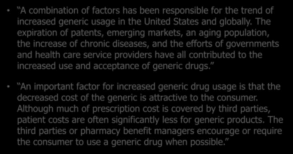 Evolution of our industry Discussing the Generics & Biosimilars companies: A combination of factors has been responsible for the trend of increased generic usage in the United States and globally.