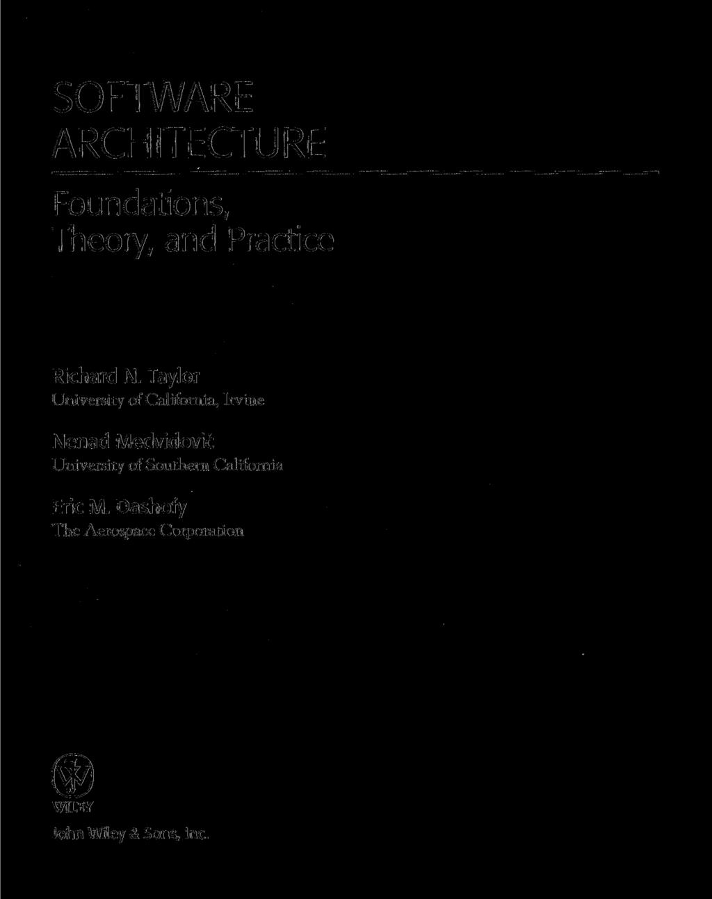 SOFTWARE ARCHITECTURE Foundations, Theory, and Practice Richard N.