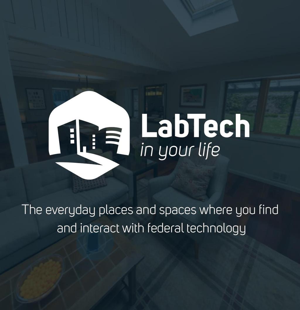LABTECH IN YOUR LIFE LabTech in Your Life is a virtual experience that reveals the common technologies people use every day that were originally developed inside a federal lab and later introduced to