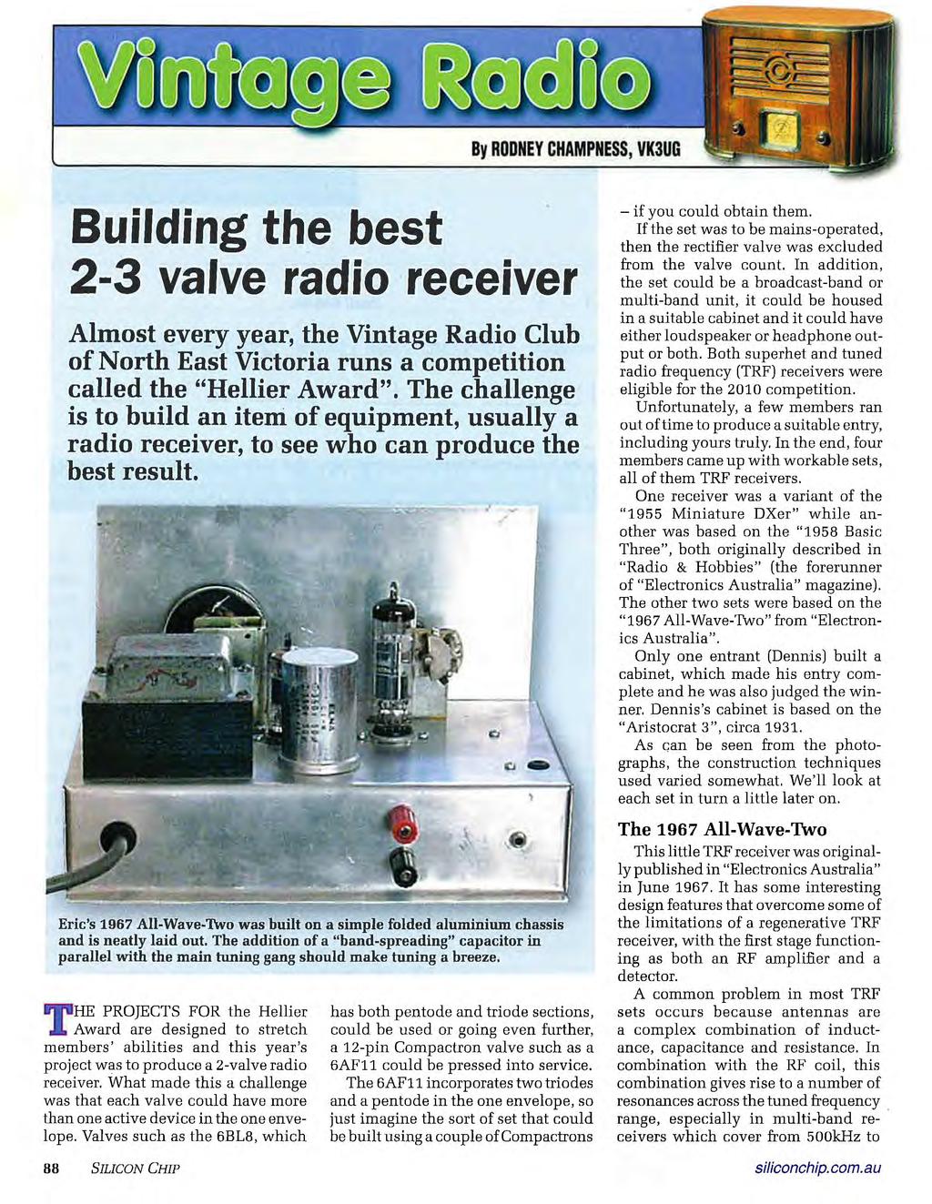 By RODNEY CHAMPNESS, MUG Building the best 2-3 valve radio receiver Almost every year, the Vintage Radio Club of North East Victoria runs a competition called the "Hellier Award".