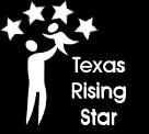 Choosing Quality Child Care Texas Rising Star Certified Providers (TRS), choose to exceed the state s minimum licensing standards by providing higher quality learning environments for children in