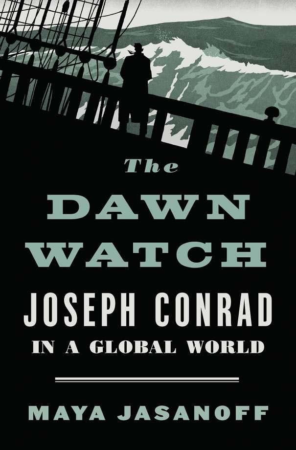 1 of 5 1/2/2018 11:49 AM http://www.sfgate.com/books/article/the-dawn-watch-joseph-conrad-in-a-global-12447666.php By Glenn C.