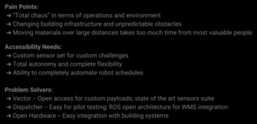 Case study 3: The data center HIGHLY AUTOMATED SYSTEM; ENVIRONMENT EXTREMELY HOSTILE TO ROBOTS Pain Points: Total chaos in terms of operations and environment Changing building infrastructure and