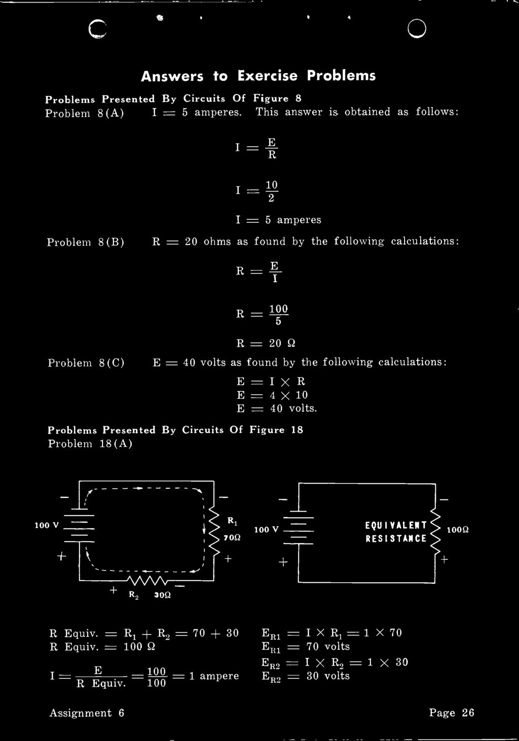 R = 20 Q E = 40 volts as found by the following calculations: E=IXR E = 4 X 10 E = 40 volts.