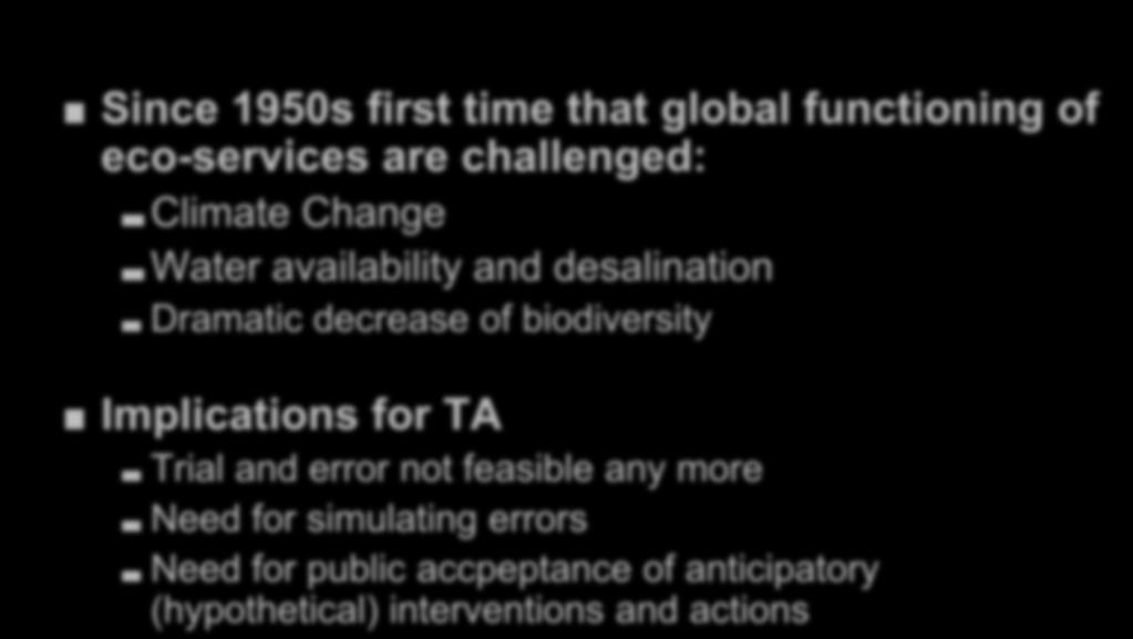 Ecological Challenge Since 1950s first time that global functioning of eco-services are challenged: Climate Change Water availability and desalination Dramatic decrease of