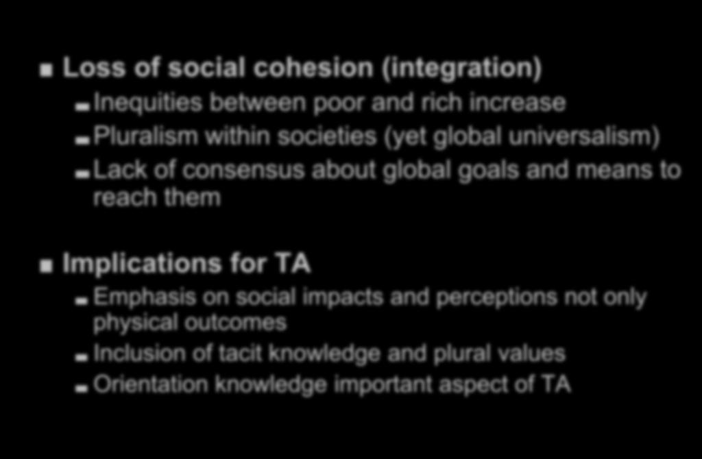 Social and Cultural Challenges Loss of social cohesion (integration) Inequities between poor and rich increase Pluralism within societies (yet global universalism) Lack of consensus about global