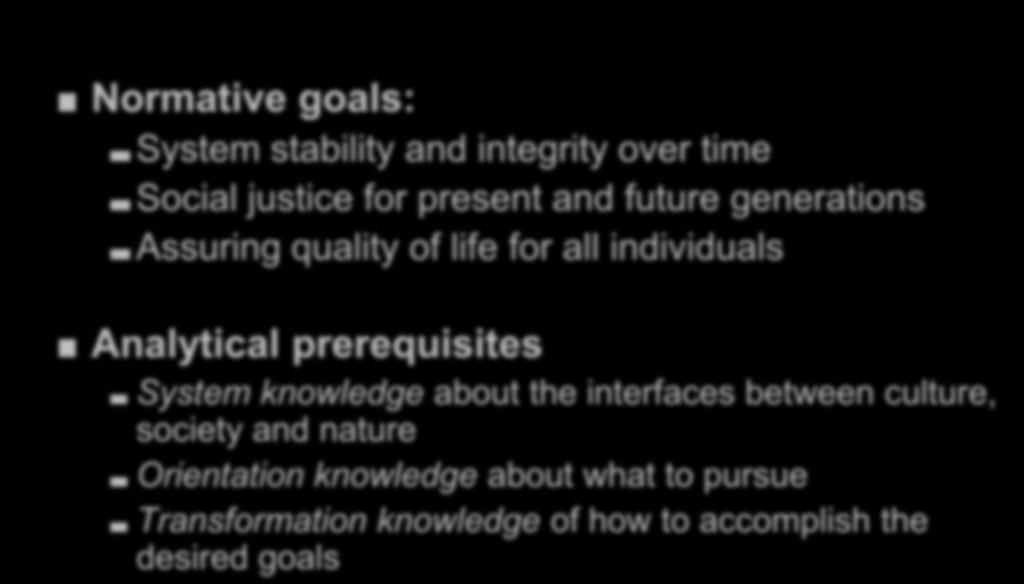 Connection to Sustainability Normative goals: System stability and integrity over time Social justice for present and future generations Assuring quality of life for all individuals Analytical