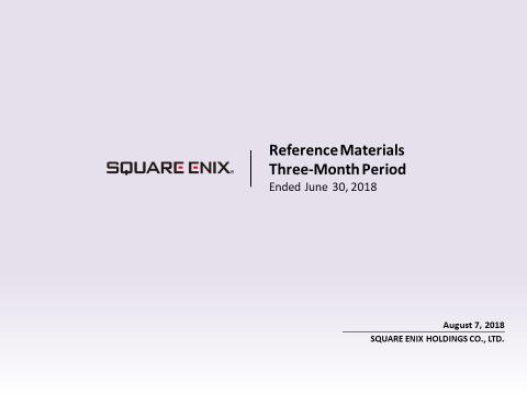 We would now like to begin the Financial Results Briefing Session of SQUARE ENIX HOLDINGS (the Company ) for the first quarter of the fiscal year ending