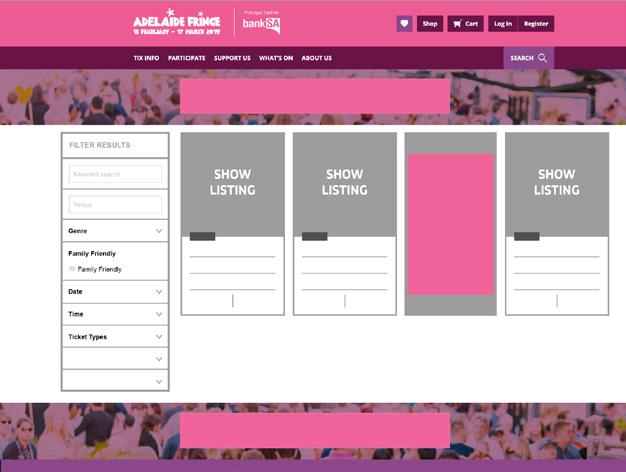 ONLINE ADVERTISING ADELAIDE FRINGE WEBSITE 96% of audience members browse the Adelaide Fringe website to find their information or book their tickets.