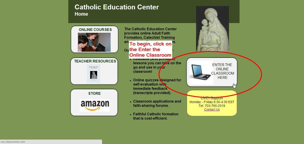 1 Catholic Education Center, LLC User Manual If you need further assistance, please email: catholiceducationcenter@yahoo.com or, telephone: 703-785-2319 (M-F: 9-5) Getting Started.